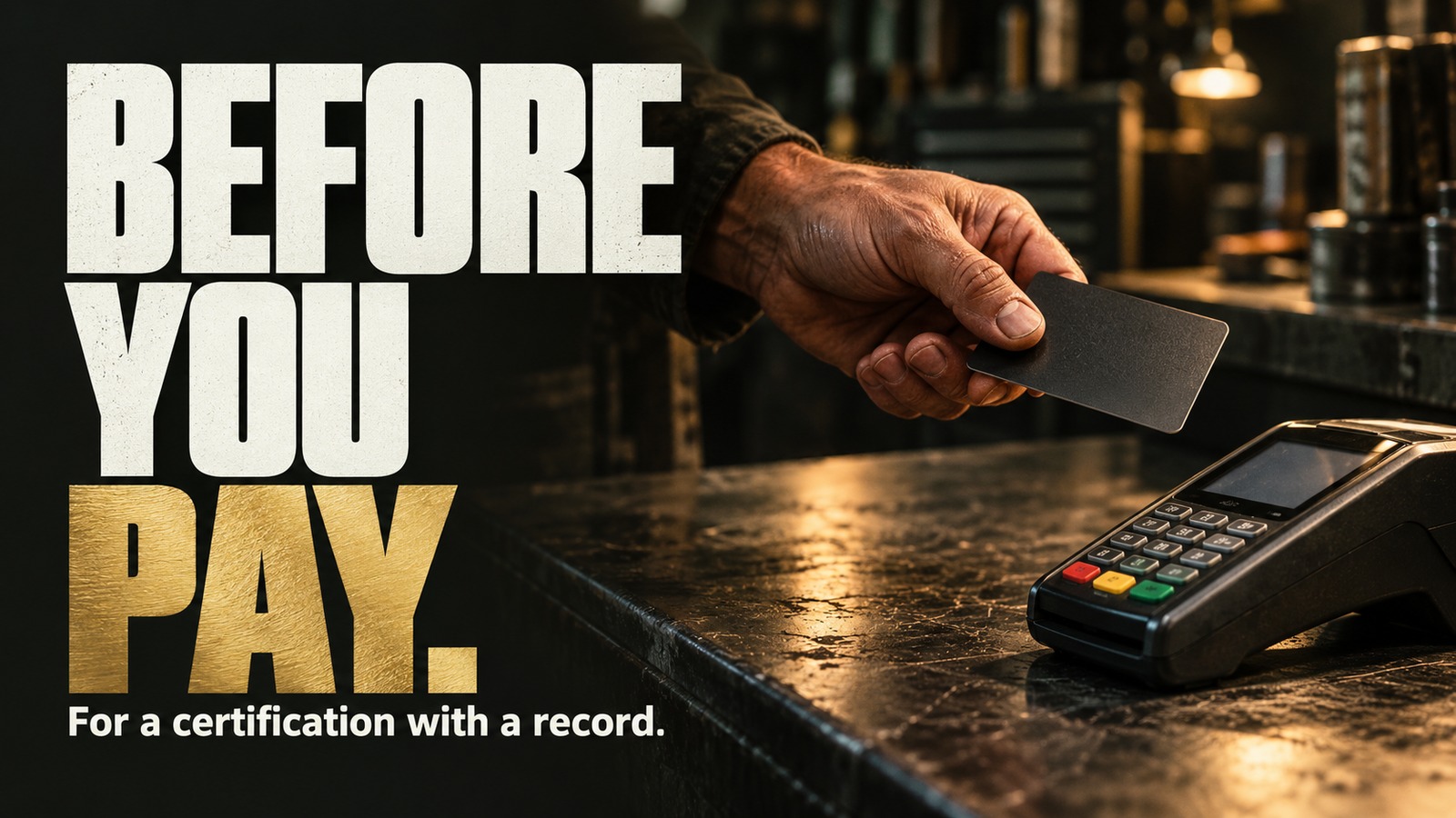 Before you pay. For a certification with a record. A hand pauses with a payment card before reaching a terminal.